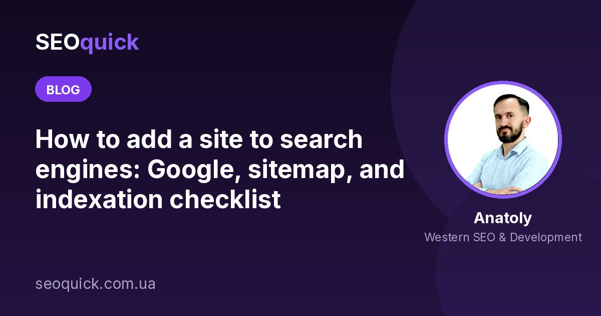 How to add a site to search engines: Google, sitemap, and indexation checklist
