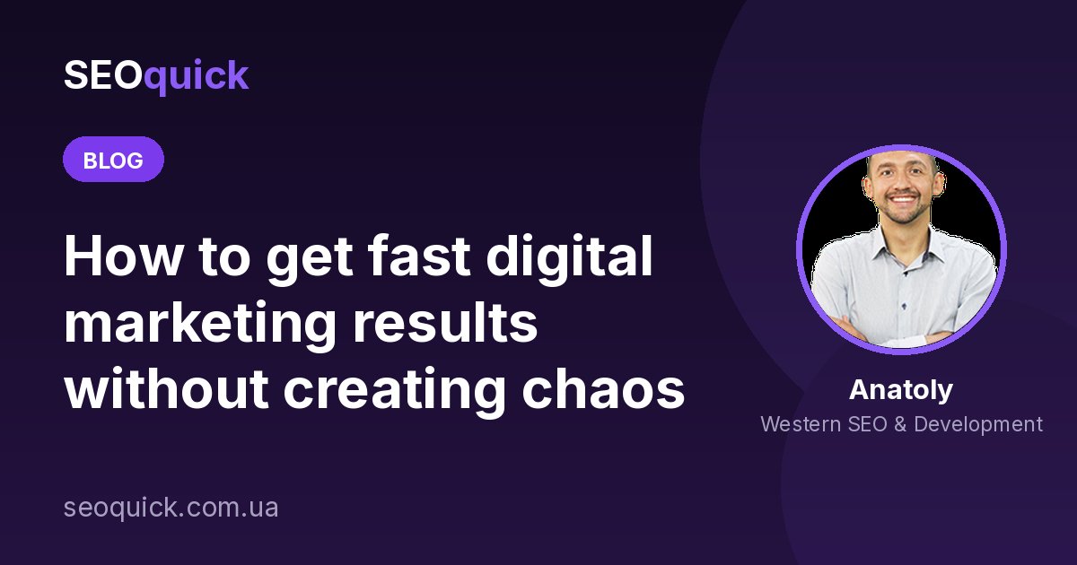 How to get fast digital marketing results without creating chaos