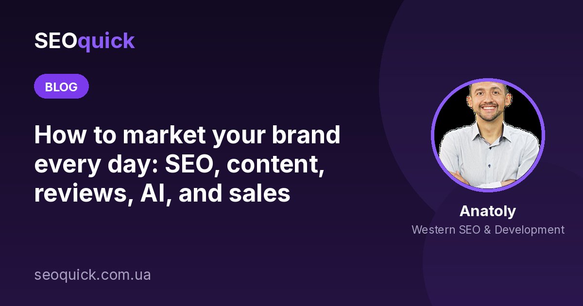 How to market your brand every day: SEO, content, reviews, AI, and sales